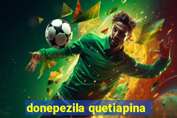 donepezila quetiapina